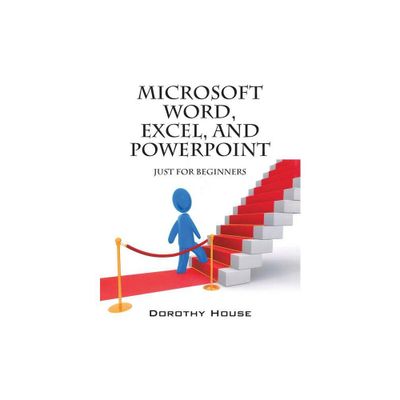 Microsoft Word, Excel, and PowerPoint - by Dorothy House (Paperback)