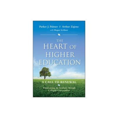 The Heart of Higher Education - (Jossey-Bass Higher and Adult Education (Hardcover)) by Parker J Palmer & Arthur Zajonc & Megan Scribner (Hardcover)