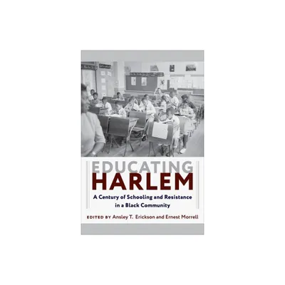 Educating Harlem - by Ansley T Erickson & Ernest Morrell (Paperback)