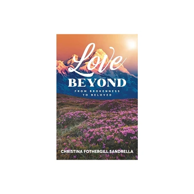 Love Beyond - by Christina Fothergill Sandrella (Paperback)