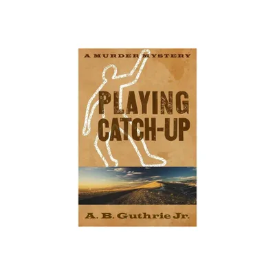 Playing Catch-Up - by A B Guthrie Jr (Paperback)