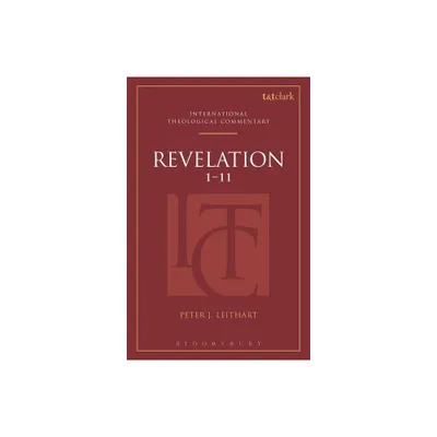 Revelation 1-11 (Itc) - (T&t Clark International Theological Commentary) by Peter J Leithart (Hardcover)