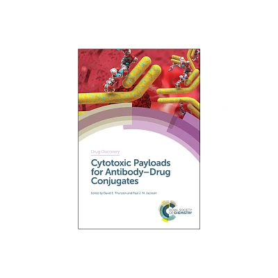 Cytotoxic Payloads for Antibody-Drug Conjugates - (Drug Discovery) by David Thurston & Paul J M Jackson (Hardcover)