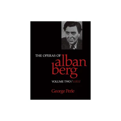 The Operas of Alban Berg, Volume II - by George Perle (Paperback)