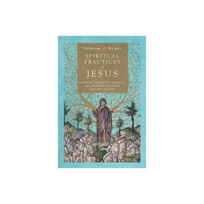 Spiritual Practices of Jesus - by Catherine J Wright (Paperback)