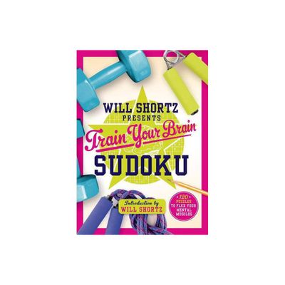 Will Shortz Presents Train Your Brain Sudoku - (Paperback)