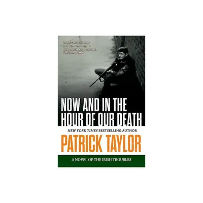 Now and in the Hour of Our Death - (Stories of the Irish Troubles) by Patrick Taylor (Paperback)