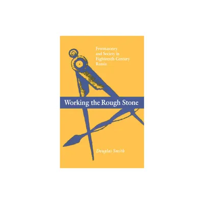 Working the Rough Stone - (Niu Slavic, East European, and Eurasian Studies) by Douglas Smith (Hardcover)