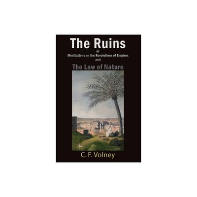 The Ruins or Meditations on the Revolutions of Empires and The Law of Nature - by C F Volney (Paperback)