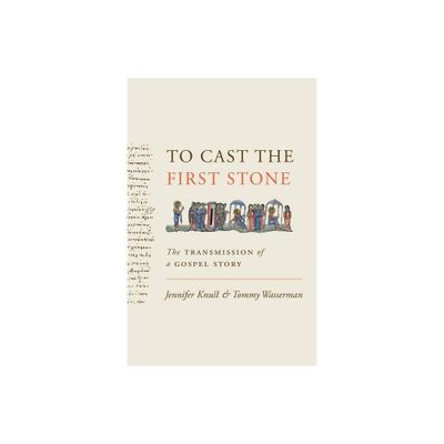 To Cast the First Stone - by Jennifer Knust & Tommy Wasserman (Paperback)