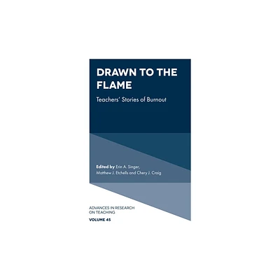 Drawn to the Flame - (Advances in Research on Teaching) by Erin A Singer & Matthew J Etchells & Cheryl J Craig (Hardcover)