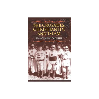 The Crusades, Christianity, and Islam - (Bampton Lectures in America) by Jonathan Riley-Smith (Paperback)