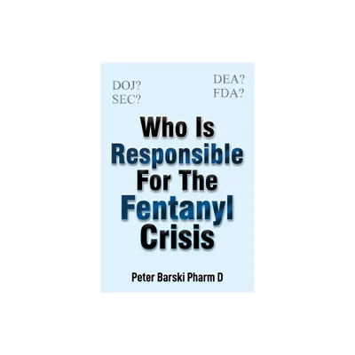 Who Is Responsible For The Fentanyl Crisis - by Peter Barski (Paperback)