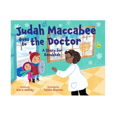 Judah Maccabee Goes to the Doctor: A Story for Hanukkah - by Ann Koffsky (Hardcover)