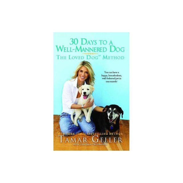 30 Days to a Well-Mannered Dog - by Tamar Geller (Paperback)