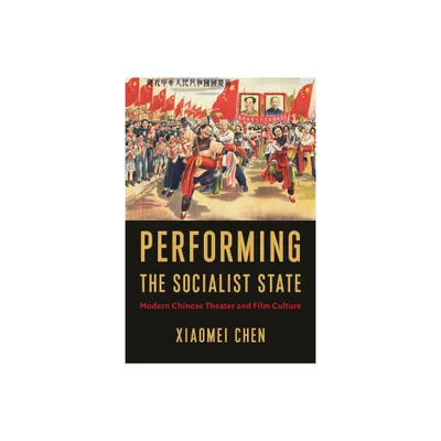 Performing the Socialist State - by Xiaomei Chen (Hardcover)