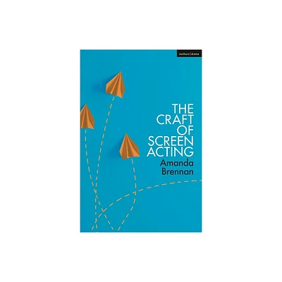 The Craft of Screen Acting - by Amanda Brennan (Hardcover)