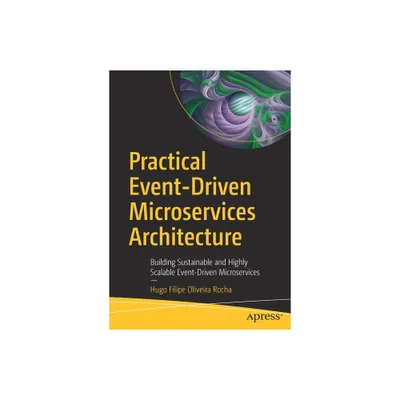 Practical Event-Driven Microservices Architecture - by Hugo Filipe Oliveira Rocha (Paperback)