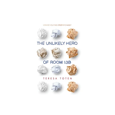 The Unlikely Hero of Room 13B - by Teresa Toten (Paperback)