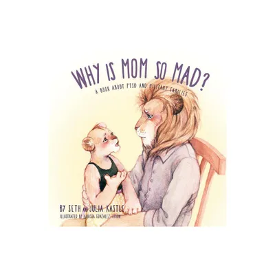 Why is Mom So Mad? - by Seth Kastle & Julia Kastle & Karissa Gonzalez-Othon (Paperback)