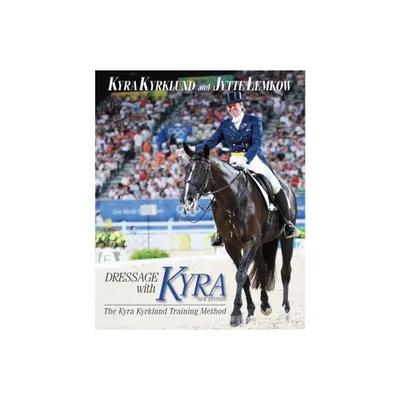 Dressage with Kyra - by Kyra Kyrklund & Jytte Lemkow (Hardcover)