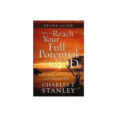 How to Reach Your Full Potential for God Study Guide - by Charles F Stanley (Paperback)