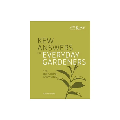 Kew Answers for Everyday Gardeners - by Kew Royal Botanic Gardens & Polly Stevens (Hardcover)