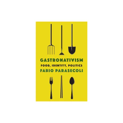 Gastronativism - (Arts and Traditions of the Table: Perspectives on Culinary H) by Fabio Parasecoli (Paperback)