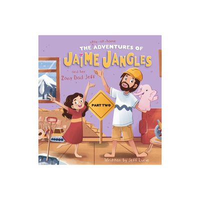 The Adventures of Jaime Jangles and her Zany Dad Jeff - by Jeff Lurie (Hardcover)