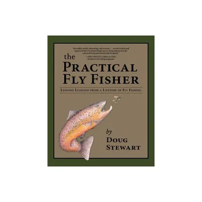 The Practical Fly Fisher - (Pruett) by Doug Stewart (Hardcover)