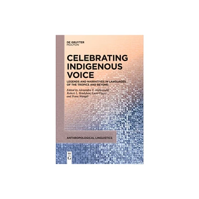 Celebrating Indigenous Voice - (Anthropological Linguistics [Al]) by Alexandra Y Aikhenvald & Robert L Bradshaw & Luca Ciucci & Pema Wangdi