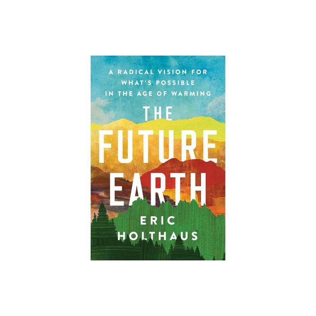 The Future Earth - by Eric Holthaus (Paperback)