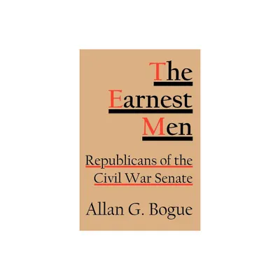 The Earnest Men - by Allan G Bogue (Hardcover)