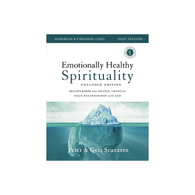 Emotionally Healthy Spirituality Expanded Edition Workbook Plus Streaming Video - by Peter Scazzero & Geri Scazzero (Paperback)