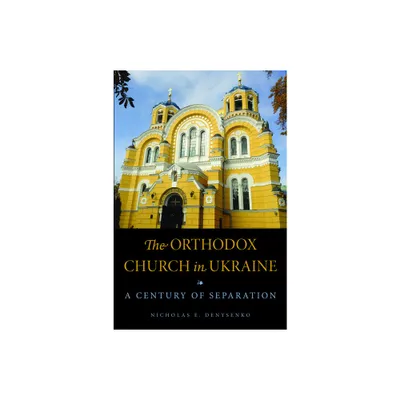 The Orthodox Church in Ukraine - (Niu Orthodox Christian Studies) by Nicholas E Denysenko (Paperback)