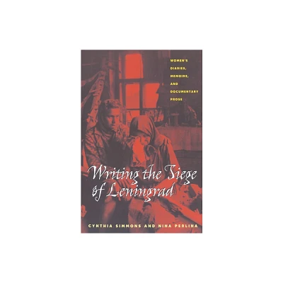 Writing the Siege of Leningrad - (Russian and East European Studies) by Cynthia Simmons & Nina Perlina (Paperback)