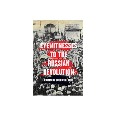 Eyewitnesses to the Russian Revolution - by Todd Chretien (Paperback)