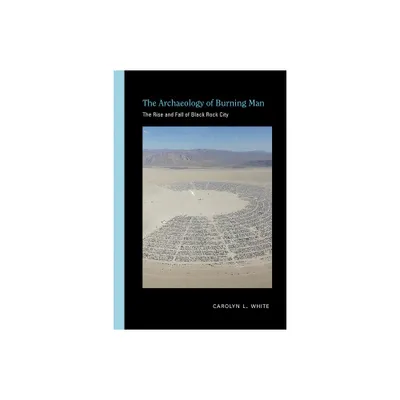 The Archaeology of Burning Man - (Archaeologies of Landscape in the Americas) by Carolyn L White (Hardcover)