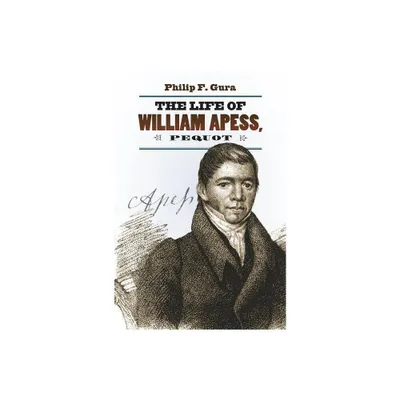 The Life of William Apess, Pequot - (H. Eugene and Lillian Youngs Lehman) by Philip F Gura (Paperback)