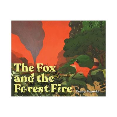 The Fox and the Forest Fire - by Danny Popovici (Hardcover)