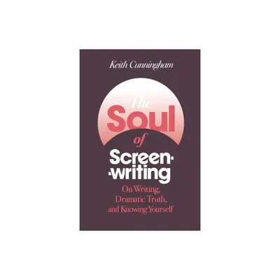 The Soul of Screenwriting - by Keith Cunningham (Paperback)