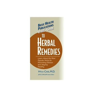 Users Guide to Herbal Remedies - (Basic Health Publications Users Guide) by Hyla Cass (Hardcover)