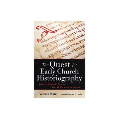 The Quest for Early Church Historiography - by Jeremiah Mutie (Hardcover)