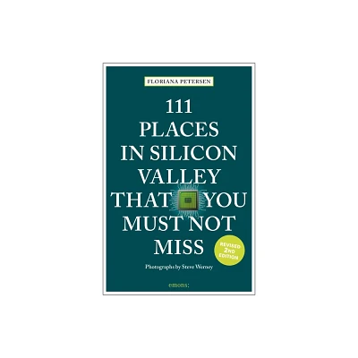 111 Places in Silicon Valley That You Must Not Miss - by Floriana Petersen (Paperback)