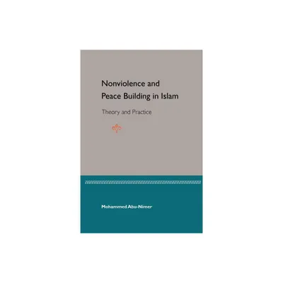 Nonviolence and Peace Building in Islam - by Mohammed Abu-Nimer (Paperback)