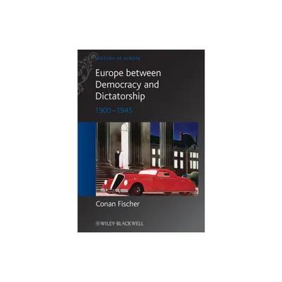 Europe Between Democracy and Dictatorship - (Blackwell History of Europe) by Conan Fischer (Paperback)