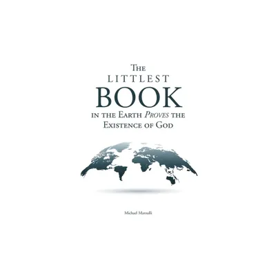 The Littlest Book in the Earth Proves the Existence of God - by Michael Marzulli (Paperback)