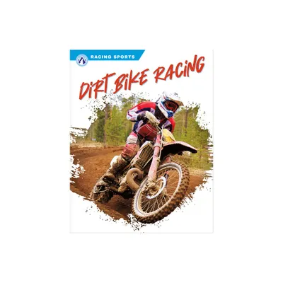 Dirt Bike Racing - by Dalton Rains (Paperback)