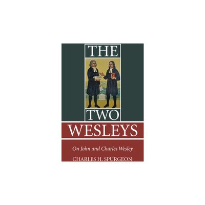 The Two Wesleys - by Charles H Spurgeon (Paperback)