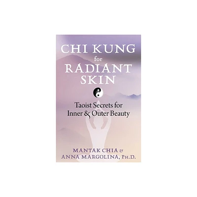 CHI Kung for Radiant Skin - by Mantak Chia & Anna Margolina (Paperback)